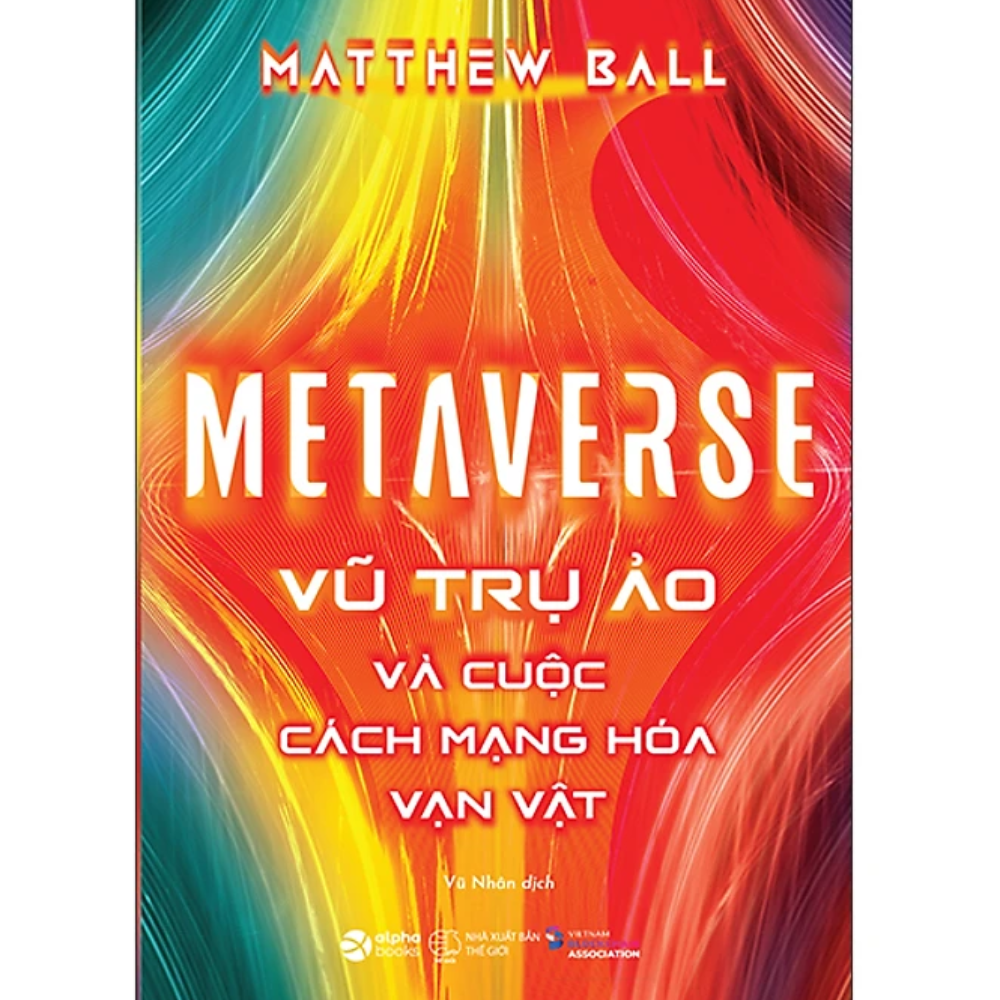 Metaverse - Vũ Trụ Ảo Và Cuộc Cách Mạng Hóa Vạn Vật