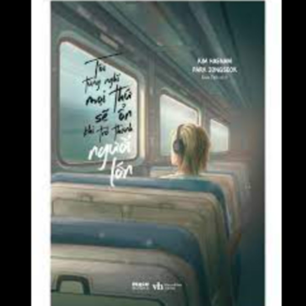 Tôi từng nghĩ mọi thứ sẽ ổn khi trở thành người lớn