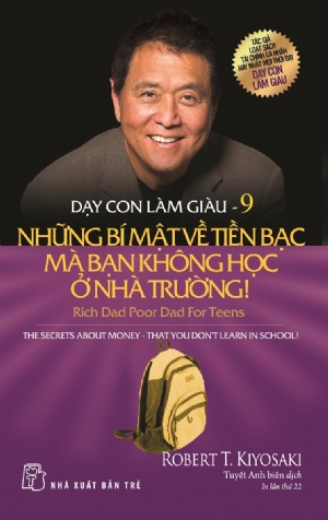 Dạy con làm giàu 9 - Những bí mật về tiền bạc mà bạn không học ở nhà trường