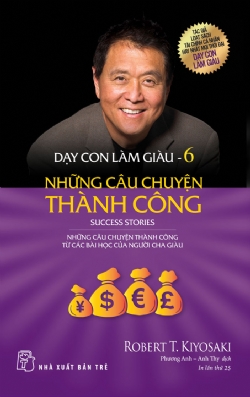 Dạy con làm giàu 6 - Những câu chuyện thành công