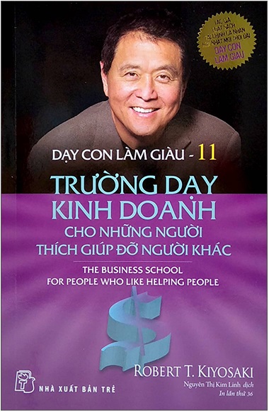 Dạy Con Làm Giàu 11 - Trường Dạy Kinh Doanh Cho Những Người Thích Giúp Đỡ Người Khác